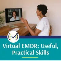 Virtual EMDR: Useful, Practical Skills to Assist in a Virtual World, Online Self-Study